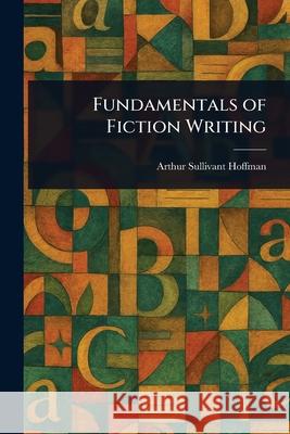 Fundamentals of Fiction Writing Arthur Sullivant Hoffman 9781025248202 Anson Street Press - książka