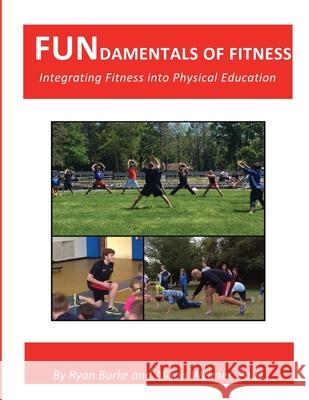 FUNdamentals of Fitness: Integrating Fitness into Physical Education Alison Weime Ryan Burke 9781515202295 Createspace Independent Publishing Platform - książka