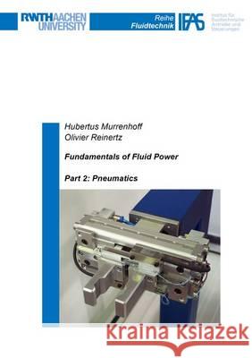 Fundamentals of Fluid Power: Part 2: Pneumatics Hubertus Murrenhoff Olivier Reinertz  9783844048186 Shaker Verlag GmbH, Germany - książka