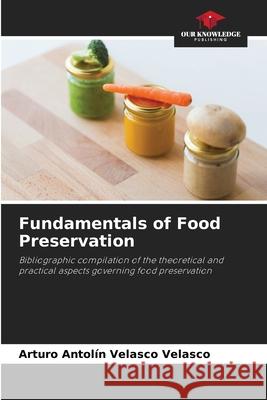 Fundamentals of Food Preservation Velasco Velasco, Arturo Antolín 9786208703318 Our Knowledge Publishing - książka
