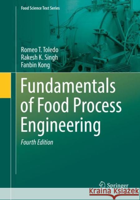 Fundamentals of Food Process Engineering Romeo T. Toledo Rakesh K. Singh Fanbin Kong 9783319900971 Springer - książka