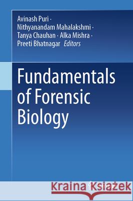 Fundamentals of Forensic Biology Avinash Puri Mahalakshmi N Tanya Chauhan 9789819931606 Springer - książka