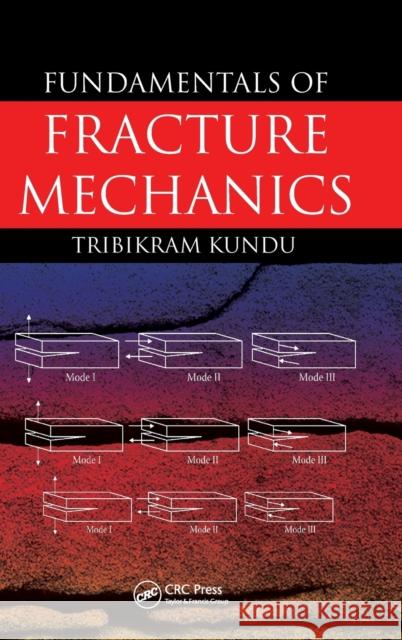 Fundamentals of Fracture Mechanics Tribikram Kundu 9780849384325 TAYLOR & FRANCIS LTD - książka