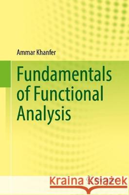 Fundamentals of Functional Analysis Khanfer, Ammar 9789819930289 Springer Nature Singapore - książka