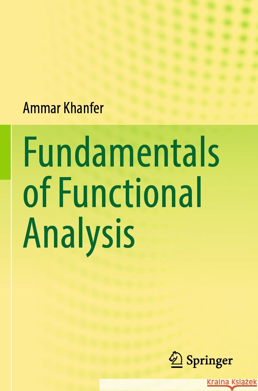 Fundamentals of Functional Analysis Khanfer, Ammar 9789819930319 Springer Nature Singapore - książka