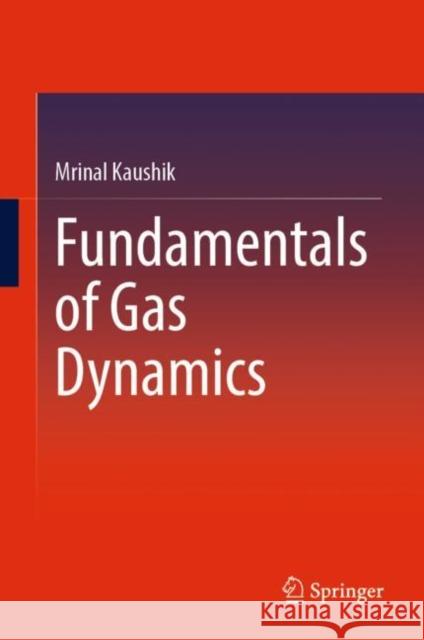 Fundamentals of Gas Dynamics Mrinal Kaushik 9789811690846 Springer Singapore - książka