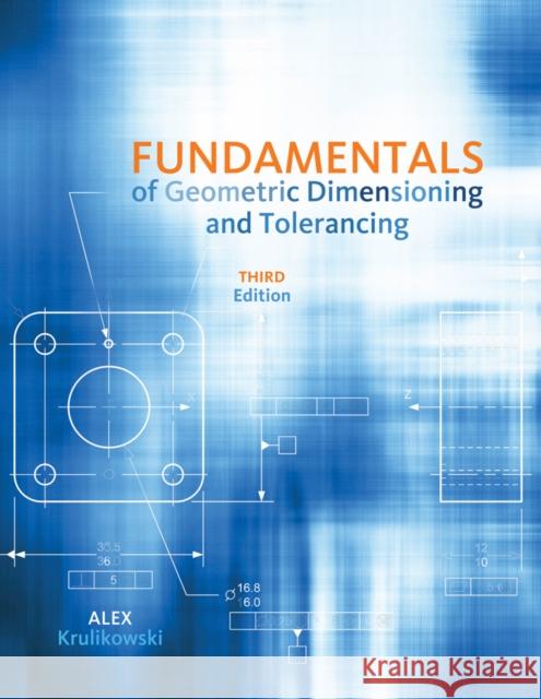 Fundamentals of Geometric Dimensioning and Tolerancing Alex Krulikowski 9781111129828 Cengage Learning, Inc - książka
