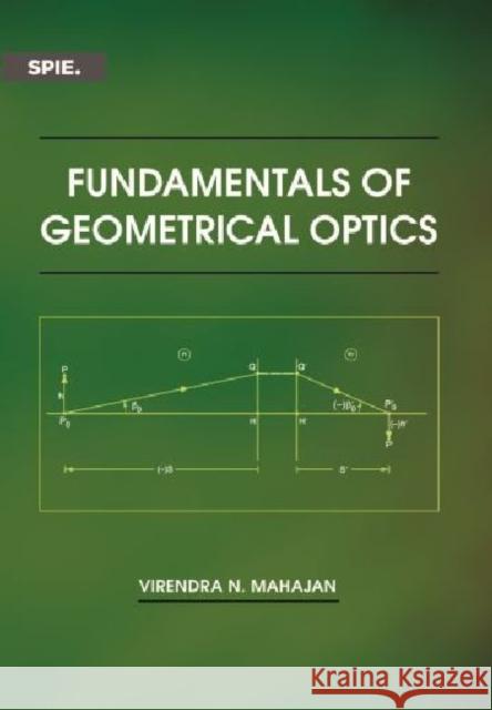 Fundamentals of Geometrical Optics Virendra N. Mahajan 9780819499981 Eurospan (JL) - książka