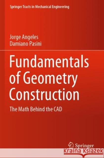 Fundamentals of Geometry Construction: The Math Behind the CAD Jorge Angeles Damiano Pasini 9783030431334 Springer - książka