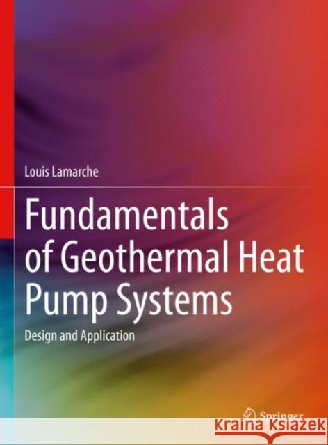 Fundamentals of Geothermal Heat Pump Systems: Design and Application Louis LaMarche 9783031321757 Springer - książka