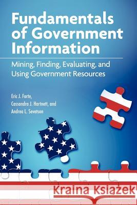 Fundamentals of Government Information Eric J. Forte Cassandra Hartnett Andrea Sevetson 9781555707378 Neal-Schuman Publishers - książka
