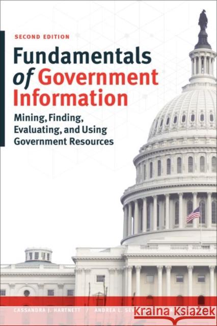 Fundamentals of Government Information, Second Edition: Mining, Finding, Evaluating, and Using Government Resources Eric J. Forte Cassandra J. Hartnett Andrea L. Sevetson 9780838913956 Neal-Schuman Publishers - książka