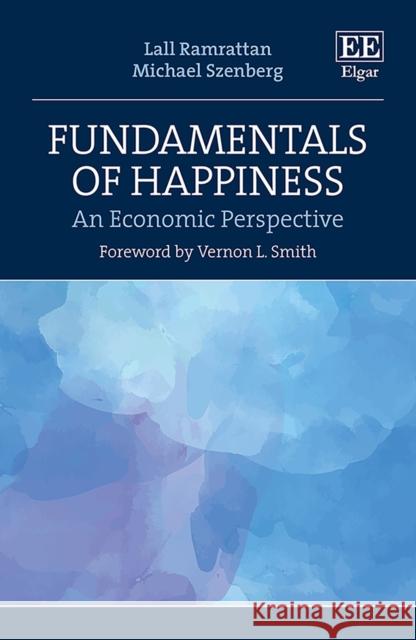 Fundamentals of Happiness: An Economic Perspective Lall Ramrattan Michael Szenberg  9781839107726 Edward Elgar Publishing Ltd - książka