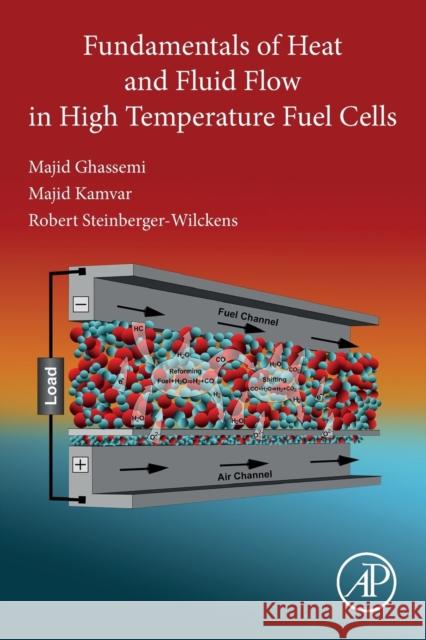 Fundamentals of Heat and Fluid Flow in High Temperature Fuel Cells Majid Ghassemi Majid Kamvar Robert Steinberger-Wilckens 9780128157534 Academic Press - książka