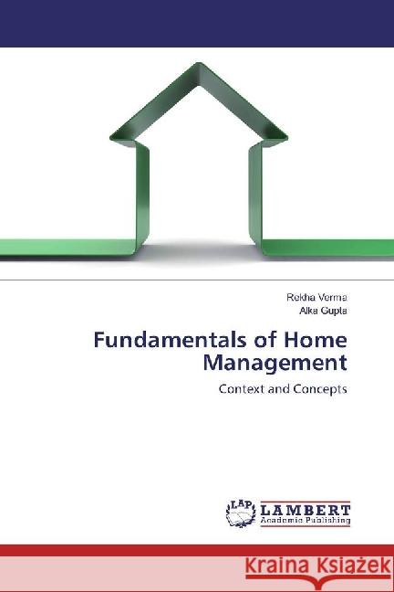 Fundamentals of Home Management : Context and Concepts Verma, Rekha; Gupta, Alka 9783330048058 LAP Lambert Academic Publishing - książka