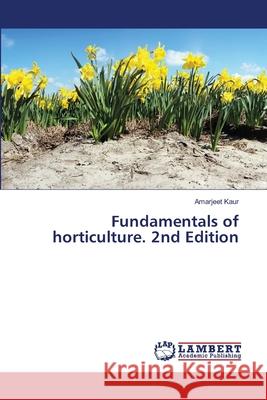 Fundamentals of horticulture. 2nd Edition Kaur, Amarjeet 9786209020414 LAP Lambert Academic Publishing - książka