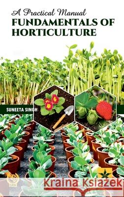 Fundamentals of Horticulture: Practical Manual Ravi Pratap Singh Arun Kumar Singh Anshuman Singh 9789354614750 Astral International Pvt. Ltd. - książka