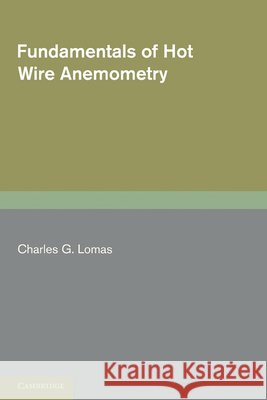 Fundamentals of Hot Wire Anemometry Charles G. Lomas 9780521283182 Cambridge University Press - książka