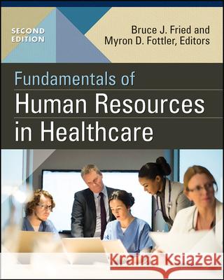 Fundamentals of Human Resources in Healthcare, Second Edition Bruce Fried 9781567939408 Health Administration Press - książka