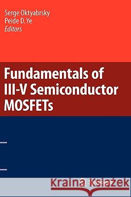 Fundamentals of III-V Semiconductor MOSFETs Serge Oktyabrsky Peide Ye 9781441915467 Springer - książka