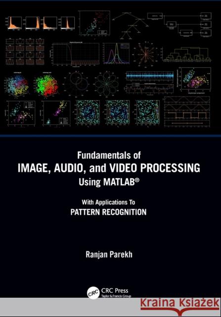 Fundamentals of Image, Audio, and Video Processing Using Matlab(r): With Applications to Pattern Recognition Ranjan Parekh 9780367748340 CRC Press - książka