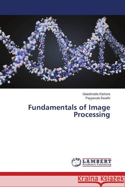 Fundamentals of Image Processing Kishore, Geedimalla; Swathi, Payyavula 9786139910489 LAP Lambert Academic Publishing - książka
