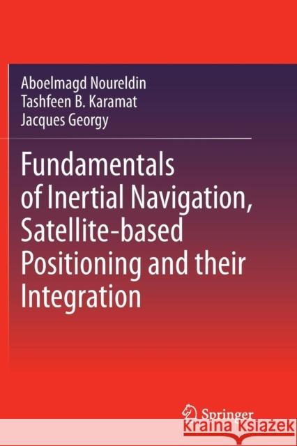 Fundamentals of Inertial Navigation, Satellite-Based Positioning and Their Integration Jacques Georgy 9783642447907 Springer - książka