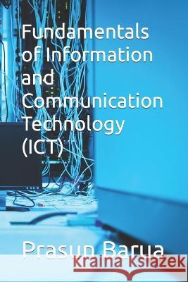 Fundamentals of Information and Communication Technology (ICT) Prasun Barua   9798852367327 Independently Published - książka