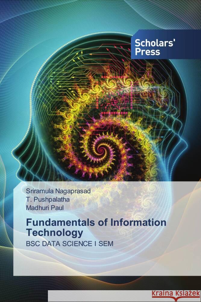 Fundamentals of Information Technology Nagaprasad, Sriramula, Pushpalatha, T., Paul, Madhuri 9786138964087 Scholar's Press - książka