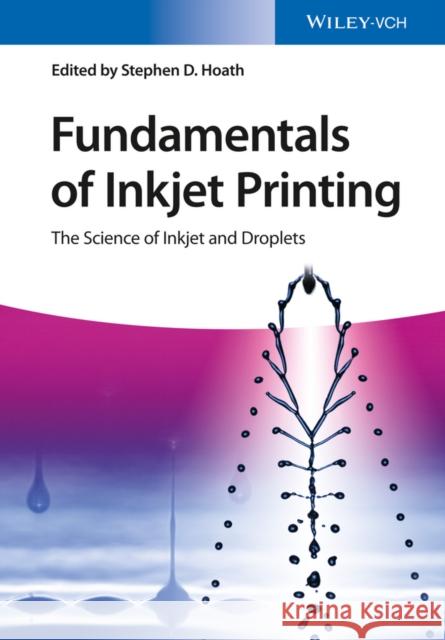 Fundamentals of Inkjet Printing: The Science of Inkjet and Droplets Hoath, Stephen D. 9783527337859 Wiley-VCH Verlag GmbH - książka