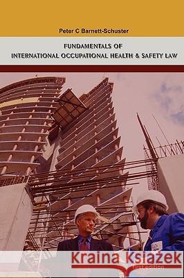 Fundamentals of International Occupational Health And Safety Law Peter Barnett-Schuster 9780615214900 Aberdeen University Press Services - książka