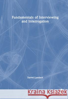 Fundamentals of Interviewing and Interrogation Darrel Lambert 9781041122661 Routledge - książka