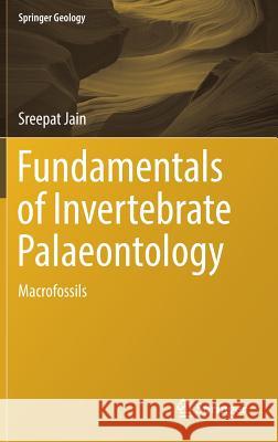 Fundamentals of Invertebrate Palaeontology: Macrofossils Jain, Sreepat 9788132236566 Springer - książka