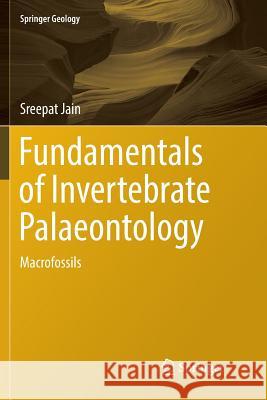 Fundamentals of Invertebrate Palaeontology: Macrofossils Jain, Sreepat 9788132238805 Springer - książka