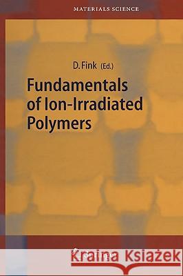 Fundamentals of Ion-Irradiated Polymers Dietmar Fink 9783540040279 Springer - książka