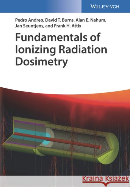 Fundamentals of Ionizing Radiation Dosimetry Andreo, Pedro; Burns, D.T.; Nahum, Alan E. 9783527409211 John Wiley & Sons - książka