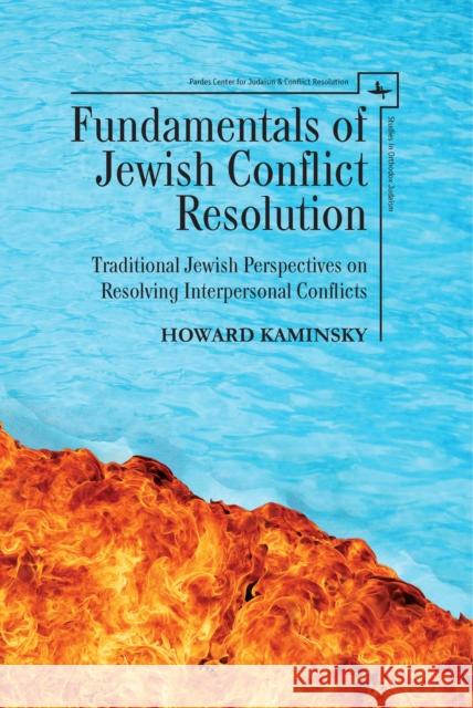 Fundamentals of Jewish Conflict Resolution: Traditional Jewish Perspectives on Resolving Interpersonal Conflicts Howard Kaminsky 9781618115638 Academic Studies Press - książka
