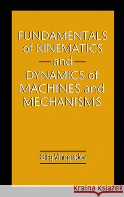 Fundamentals of Kinematics and Dynamics of Machines and Mechanisms Oleg Vinogradov O. G. Vinogradov 9780849302572 CRC Press - książka