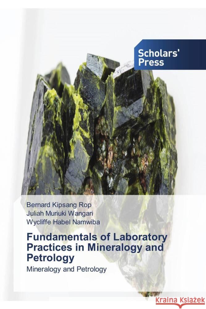 Fundamentals of Laboratory Practices in Mineralogy and Petrology Rop, Bernard Kipsang, Wangari, Juliah Muriuki, Namwiba, Wycliffe Habel 9786138968627 Scholars' Press - książka