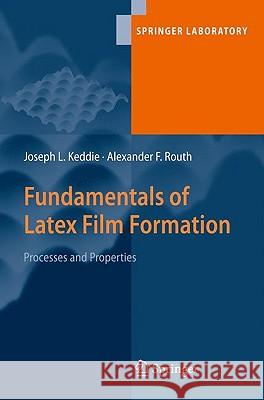 Fundamentals of Latex Film Formation: Processes and Properties Keddie, Joseph 9789048128440 Springer - książka