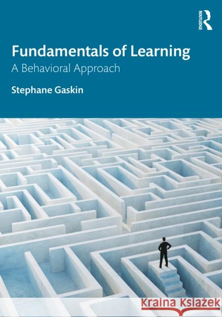 Fundamentals of Learning: A Behavioral Approach Stephane Gaskin 9781032794044 Routledge - książka
