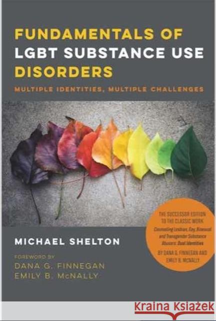 Fundamentals of Lgbt Substance Use Disorders: Multiple Identities, Multiple Challenges Michael Shelton Emily B. McNally Dana G. Finnegan 9781939594129 Harrington Park Press, LLC - książka