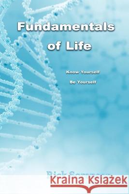 Fundamentals of Life: Know Yourself, Be Yourself Rick Sorenson Deb Harman 9780985678128 Rick Sorenson - książka