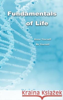 Fundamentals Of Life: Know Yourself, Be Yourself Rick Sorenson Deb Harman 9780985678135 Rick Sorenson - książka