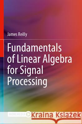 Fundamentals of Linear Algebra for Signal Processing Reilly, James 9783031689178 Springer - książka