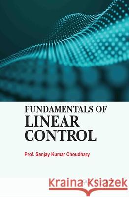 Fundamentals of Linear Control Sanjay Kumar Choudhary 9781779569806 Arcler Press - książka