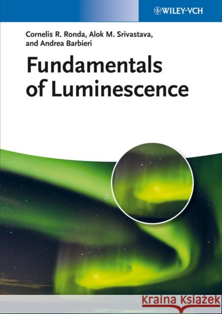 Fundamentals of Luminescence Ronda, Cornelis R.; Srivastava, Alok M.; Barbieri, Andrea 9783527327812 John Wiley & Sons - książka