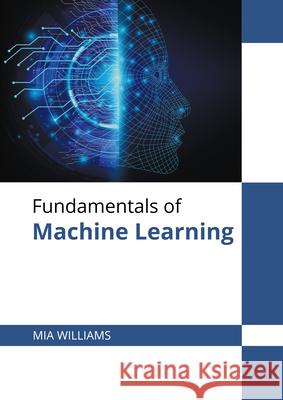 Fundamentals of Machine Learning Mia Williams 9781647280284 Willford Press - książka