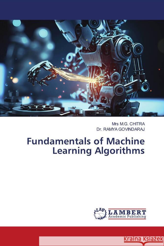 Fundamentals of Machine Learning Algorithms M. G. Chitra Ramya Govindaraj 9786207483556 LAP Lambert Academic Publishing - książka