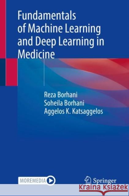 Fundamentals of Machine Learning and Deep Learning in Medicine Reza Borhani Soheila Borhani Aggelos K. Katsaggelos 9783031195013 Springer - książka